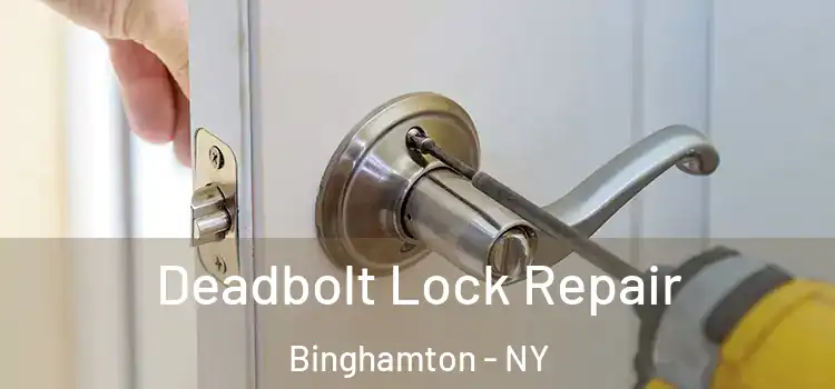 Deadbolt Lock Repair Binghamton - NY