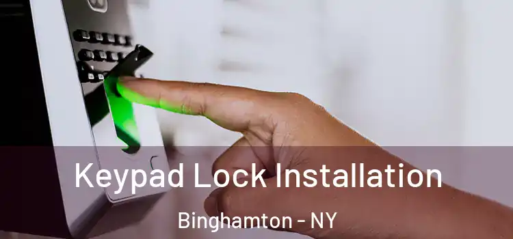 Keypad Lock Installation Binghamton - NY